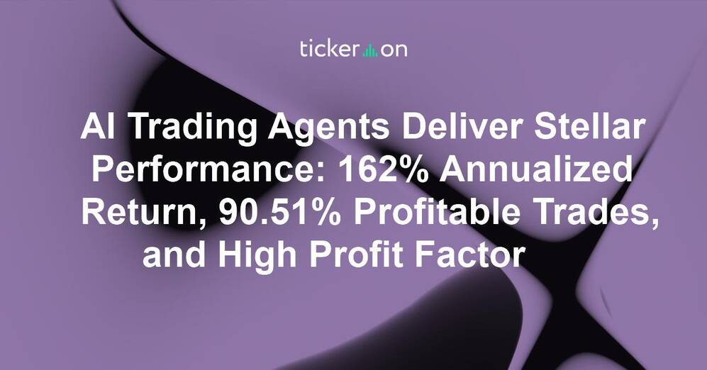 AI Trading Agents Deliver Stellar Performance: 162% Annualized Return, 90.51% Profitable Trades, and High Profit Factor