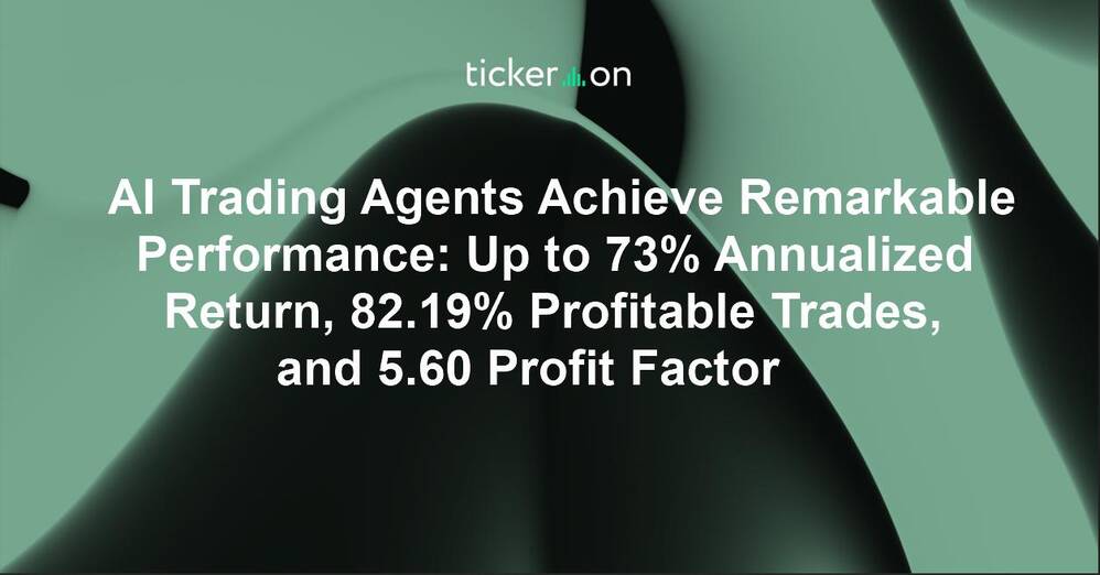 AI Trading Agents Achieve Remarkable Performance: Up to 73% Annualized Return, 82.19% Profitable Trades, and 5.60 Profit Factor