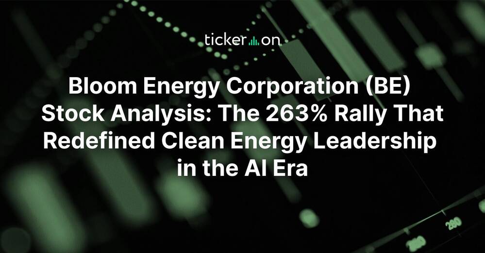 Bloom Energy Corporation (BE) Stock Analysis: The 263% Rally That Redefined Clean Energy Leadership in the AI Era
