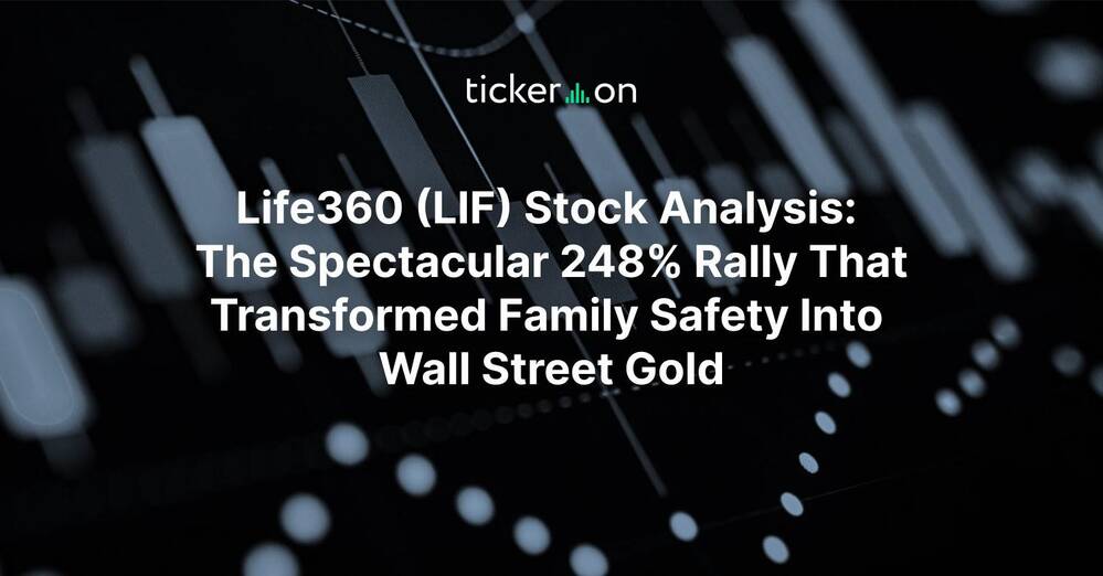 Life360 (LIF) Stock Analysis: The Spectacular 248% Rally That Transformed Family Safety Into Wall Street Gold
