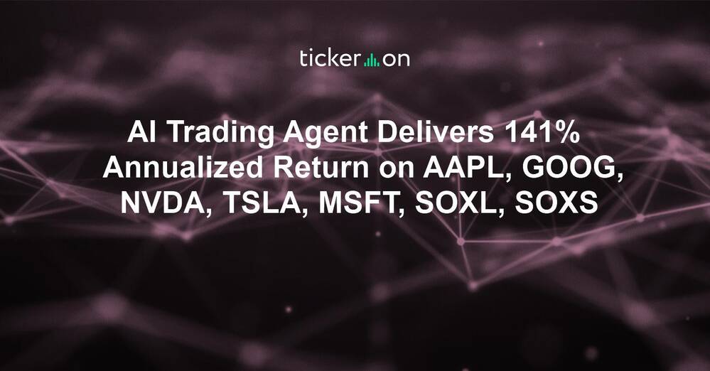 AI Trading Agent Delivers 141% Annualized Return on AAPL, GOOG, NVDA, TSLA, MSFT, SOXL, SOXS
