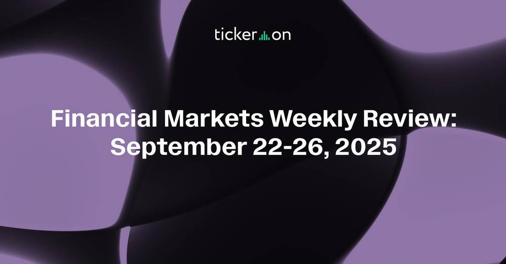 Financial Markets Weekly Review: September 22-26, 2025