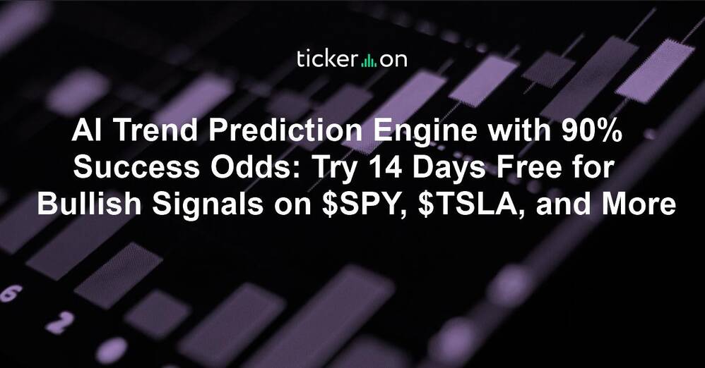 AI Trend Prediction Engine with 90% Success Odds: Try 14 Days Free for Bullish Signals on $SPY, $TSLA, and More