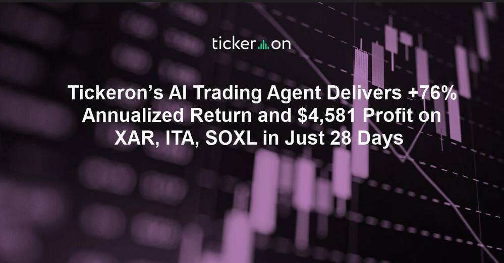 Tickeron’s AI Trading Agent Delivers +76% Annualized Return and $4,581 Profit on XAR, ITA, SOXL in Just 28 Days