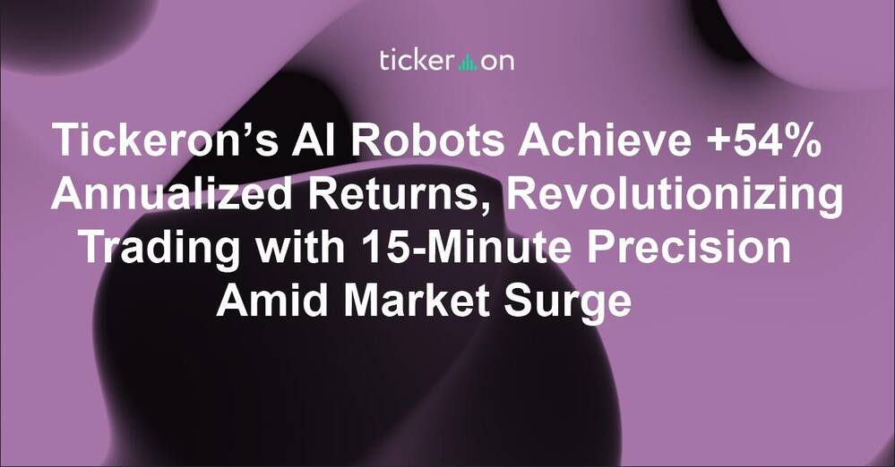 Tickeron’s AI Robots Achieve +54% Annualized Returns, Revolutionizing Trading with 15-Minute Precision Amid Market Surge