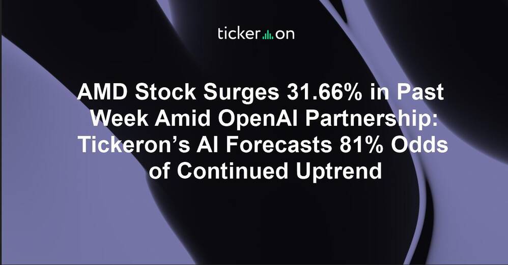 AMD Stock Surges 31.66% in Past Week Amid OpenAI Partnership: Tickeron’s AI Forecasts 81% Odds of Continued Uptrend
