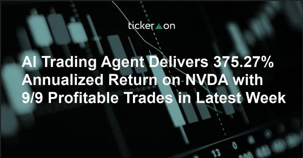 AI Trading Agent Delivers 375.27% Annualized Return on $NVDA with 9/9 Profitable Trades in Latest Week