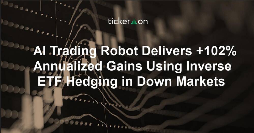 AI Trading Robot Delivers +102% Annualized Gains Using Inverse ETF Hedging in Down Markets