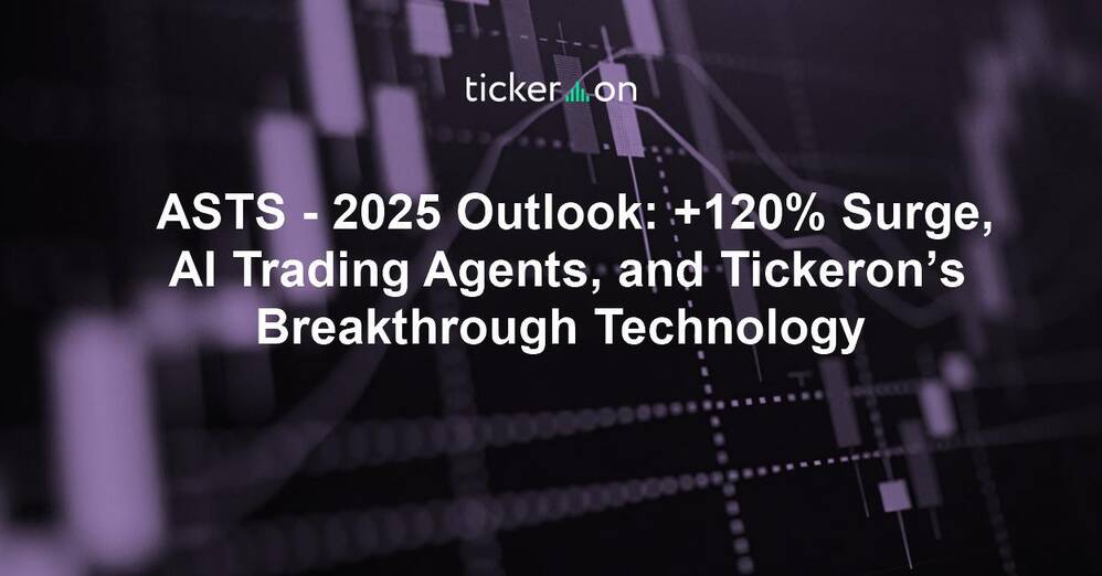 ASTS - 2025 Outlook: +120% Surge, AI Trading Agents, and Tickeron’s Breakthrough Technology
