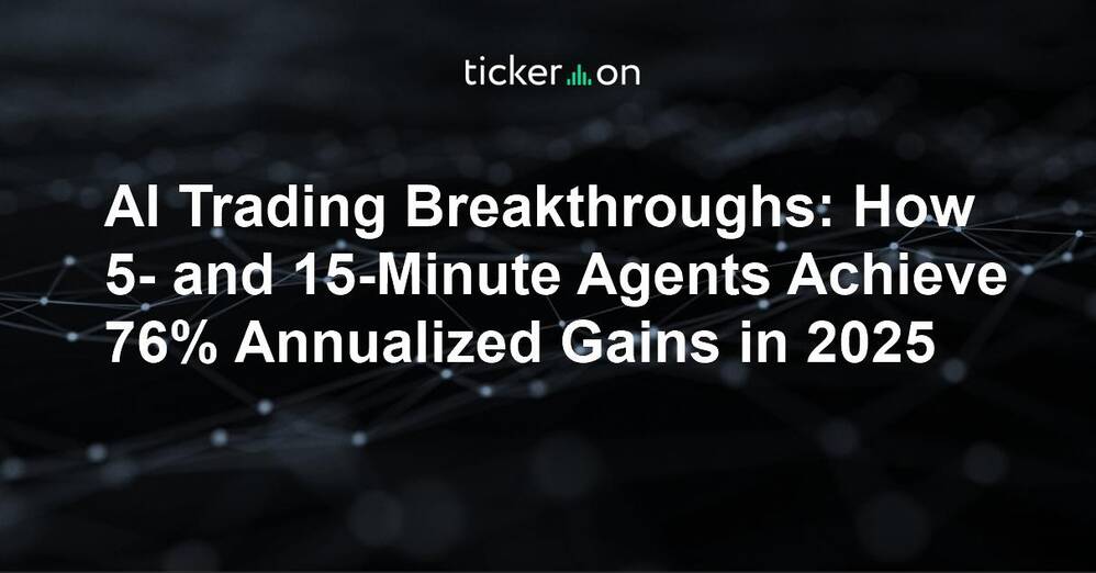 AI Trading Breakthroughs: How 5- and 15-Minute Agents Achieve 76% Annualized Gains in 2025