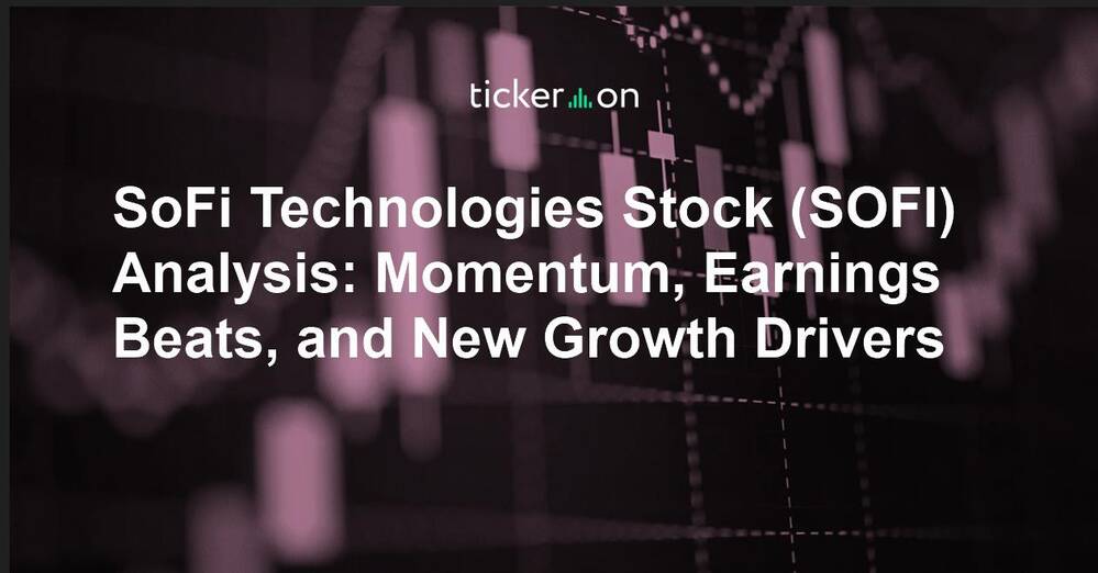 SoFi Technologies Stock (SOFI) Analysis: Momentum, Earnings Beats, and New Growth Drivers