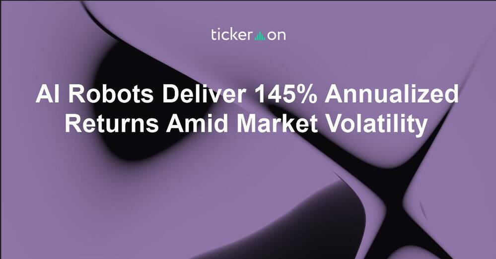 AI Robots Deliver 145% Annualized Returns Amid Market Volatility