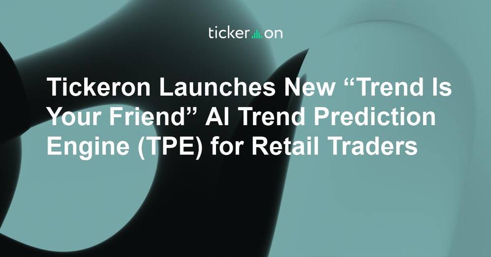 Tickeron Launches New “Trend Is Your Friend” AI Trend Prediction Engine (TPE) for Retail Traders