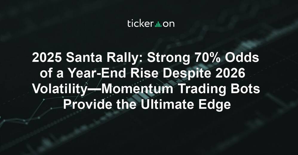 2025 Santa Rally: Strong 70% Odds of a Year-End Rise Despite 2026 Volatility—Momentum Trading Bots Provide the Ultimate Edge