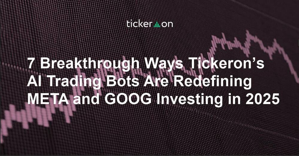 7 Breakthrough Ways Tickeron’s AI Trading Bots Are Redefining META and GOOG Investing in 2025
